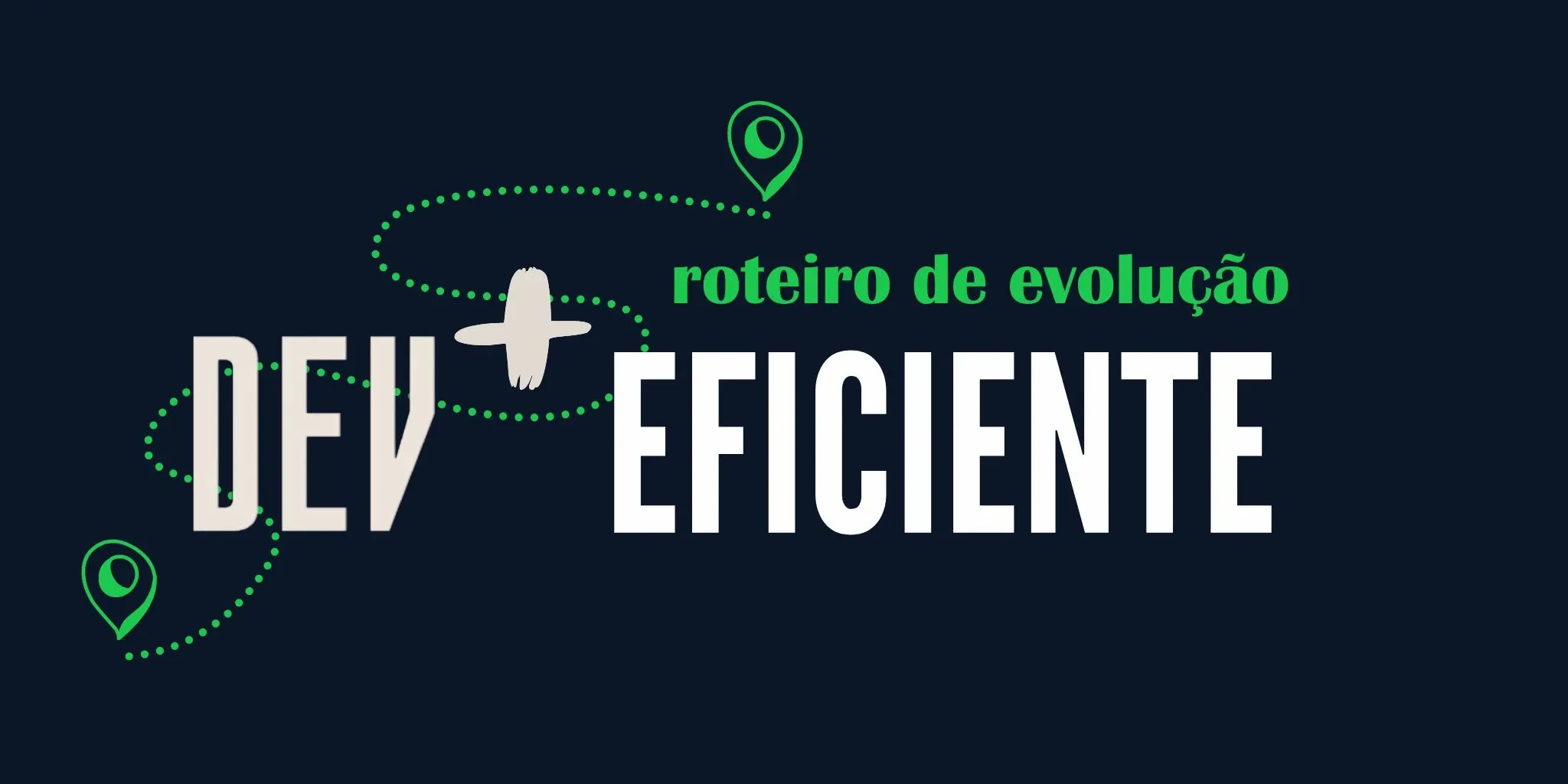 Roteiro de Evolução Dev + Eficiente